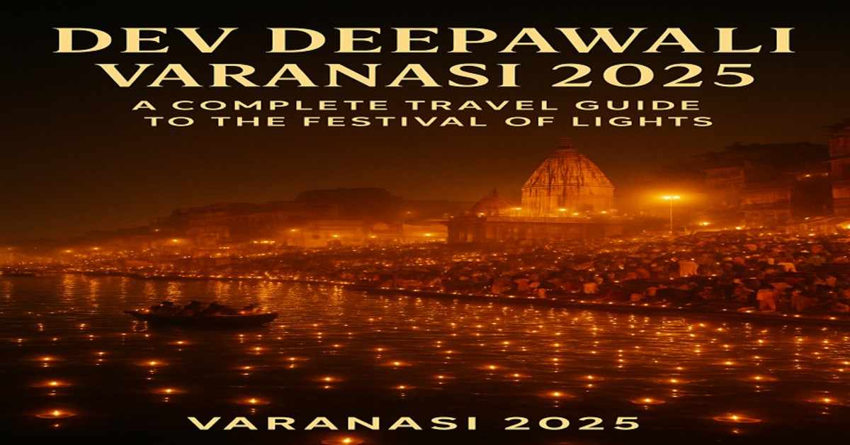 Dev Deepawali Varanasi 2025: A Complete Travel Guide to the Festival of Lights